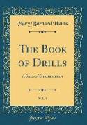 The Book of Drills, Vol. 3: A Series of Entertainments (Classic Reprint)