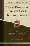 Canti Popolari Toscani Corsi Illirici Greci, Vol. 4 (Classic Reprint)
