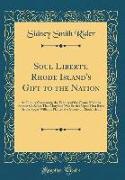 Soul Liberty, Rhode Island's Gift to the Nation: An Inquiry Concerning the Validity of the Claims Made by Roman Catholics That Maryland Was Settled Up