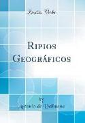 Ripios Geográficos (Classic Reprint)