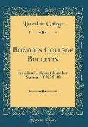 Bowdoin College Bulletin: President's Report Number, Session of 1939-40 (Classic Reprint)