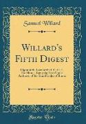 Willard's Fifth Digest: Digest of the Laws of the I. O. O. F., for Illinois, Being the Fifth Under Authority of the Grand Lodge of Illinois (C