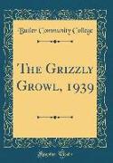 The Grizzly Growl, 1939 (Classic Reprint)