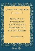 Quellen und Forschungen zur Geschichte Schwabens und der Ost-Schweiz (Classic Reprint)