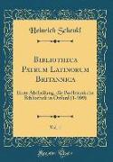 Bibliotheca Patrum Latinorum Britannica, Vol. 1: Erste Abtheilung, Die Bodleianische Bibliothek in Oxford (1-909) (Classic Reprint)