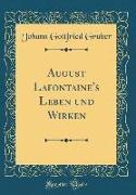 August Lafontaine's Leben und Wirken (Classic Reprint)