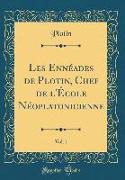 Les Ennéades de Plotin, Chef de l'École Néoplatonicienne, Vol. 1 (Classic Reprint)
