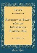 Regierungs-Blatt für das Königreich Bayern, 1864 (Classic Reprint)