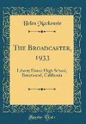 The Broadcaster, 1933: Liberty Union High School, Brentwood, California (Classic Reprint)