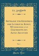 Beitraege zur Kenntniss der Literatur, Kunst, Mythologie und Geschichte des Alten Aegypten, Vol. 1 (Classic Reprint)