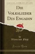 Die Volkslieder Des Engadin (Classic Reprint)