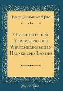 Geschichte der Verfassung des Wirtembergischen Hauses und Landes (Classic Reprint)