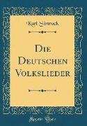 Die Deutschen Volkslieder (Classic Reprint)