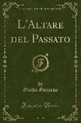 L'Altare del Passato (Classic Reprint)