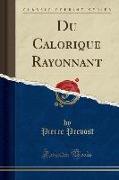 Du Calorique Rayonnant (Classic Reprint)