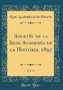 Boletín de la Real Academia de la Historia, 1893, Vol. 23 (Classic Reprint)