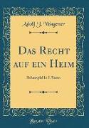 Das Recht Auf Ein Heim: Schauspiel in 3 Akten (Classic Reprint)