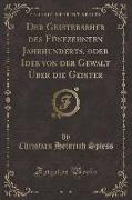 Der Geisterseher des Fünfzehnten Jahrhunderts, oder Idee von der Gewalt Über die Geister (Classic Reprint)