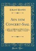 Aus Dem Concert-Saal: Kritiken Und Schilderungen Aus 20 Jahren Des Wiener Musiklebens 1848-1868, Nebst Einem Anhang, Musikalische Reisebrief