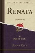 Renata: Eine Dichtung (Classic Reprint)