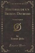 Historia de Un Bribon Dichoso: Novela Original (Classic Reprint)