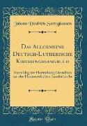 Das Allgemeine Deutsch-Lutherische Kirchengesangbuch: Vorschlag Zur Herstellung Desselben Aus Der Hannoverischen Landeskirche (Classic Reprint)