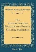 Die Niederländische Holzschnitt-Passion Delbecq-Schreiber (Classic Reprint)