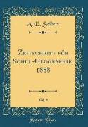 Zeitschrift für Schul-Geographie, 1888, Vol. 9 (Classic Reprint)