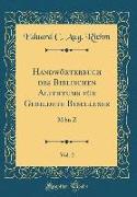 Handwörterbuch Des Biblischen Altertums Für Gebildete Bibelleser, Vol. 2: M Bis Z (Classic Reprint)