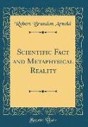 Scientific Fact and Metaphysical Reality (Classic Reprint)