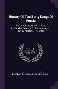 History Of The Early Kings Of Persia: From Kaiomars, The First Of The Peshdadian Dynasty, To The Conquest Of Iran By Alexander The Great