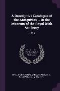 A Descriptive Catalogue of the Antiquities ... in the Museum of the Royal Irish Academy: 1, pt. 2