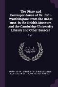 The Diary and Correspondence of Dr. John Worthington: From the Baker mss. in the British Museum and the Cambridge University Library and Other Sources