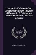 The Spirit of the Book, Or, Memoirs of Caroline Princess of Hasburgh,: A Political and Amatory Romance.: In Three Volumes: 1