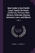 New Guide to the Pacific Coast: Santa Fâe Route. California, Arizona, New Mexico, Colorado, Kansas, Missouri, Iowa, and Illinois: Copy#1