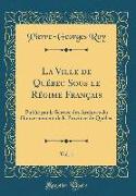 La Ville de Québec Sous le Régime Français, Vol. 1