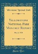 Yellowstone National Park Monthly Report: March, 1928 (Classic Reprint)