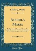 Angiola Maria: Il Manoscritto del Vicecurato, Memorie d'Un Fanciullo, Una Povera Tosa, Il Giovine Sconosciuto, Benedetta, Una Famigli