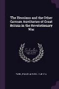 The Hessians and the Other German Auxiliaries of Great Britain in the Revolutionary War