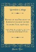 Report of the President of Bowdoin College for the Academic Year, 1916-1917: Together with the Reports of the Dean of the College, the Dean of the Med