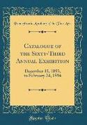 Catalogue of the Sixty-Third Annual Exhibition: December 18, 1893, to February 24, 1894 (Classic Reprint)