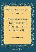 Amtsblatt der Königlichen Regierung zu Cassel, 1887 (Classic Reprint)