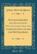 Naturgeschichte der Säugethiere Deutschlands und der Angrenzenden Länder von Mitteleuropa (Classic Reprint)