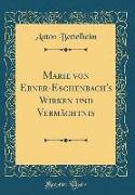 Marie von Ebner-Eschenbach's Wirken und Vermächtnis (Classic Reprint)