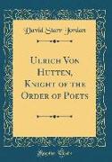 Ulrich Von Hutten, Knight of the Order of Poets (Classic Reprint)