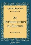An Introduction to Science (Classic Reprint)