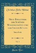 Neue Bibliothek Der Schönen Wissenschaften Und Der Freyen Künste, Vol. 3: Erstes Stück (Classic Reprint)