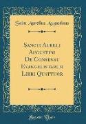 Sancti Aureli Augustini De Consensu Evangelistarum Libri Quattuor (Classic Reprint)