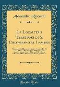 Le Località E Territori Di S. Colombano Al Lambro: Mombrione, Graffignana, Vimagano, Camatta, Chignolo Po, Campo Rinaldo, Miradolo, Monteleone, Ecc. E