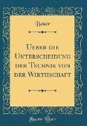 Ueber die Unterscheidung der Technik von der Wirthschaft (Classic Reprint)